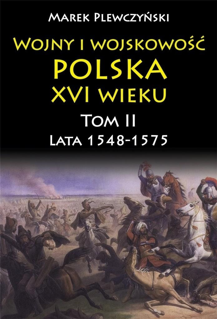 Wars and military affairs Poland 16th century Volume II - Polish History