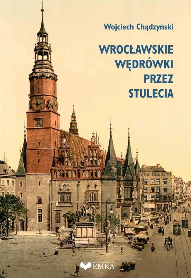 Wojciech Chądzyński - Wrocław walks through the centuries - Discover the history of the city