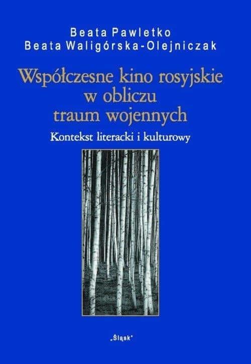 Beata Pawletko, Beata Waligórska-Olejniczak - Contemporary Russian Cinema in the Face of Trauma - Analysis and Interpretations