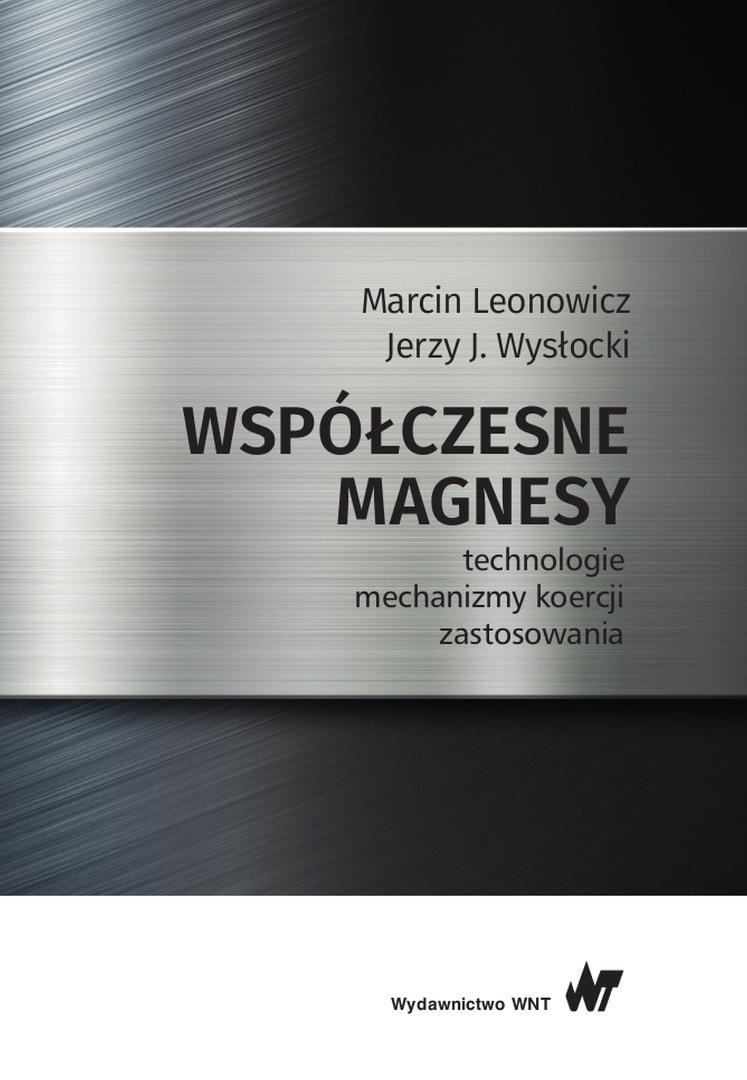 Modern Magnets - Technologies and Mechanisms - Marcin Leonowic, Jerzy J. Wysłocki