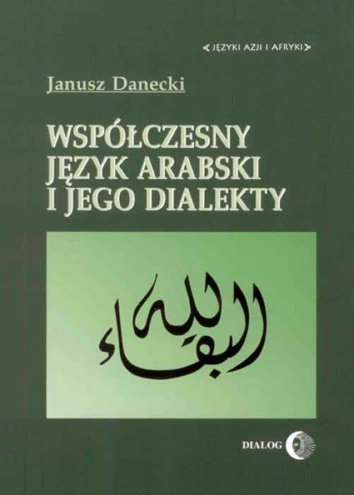 Janusz Danecki - Contemporary Arabic and its dialects - discover the world of Arab culture
