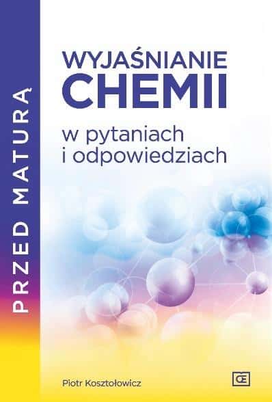 Piotr Kosztołowicz - Explaining chemistry in questions and answers - ideal for the matura exam
