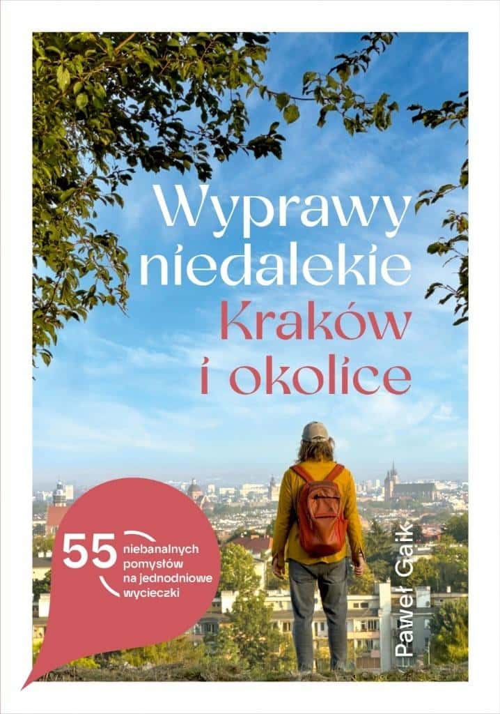 Paweł Gaik - Nearby Trips. Krakow and surroundings with autograph - discover Poland!