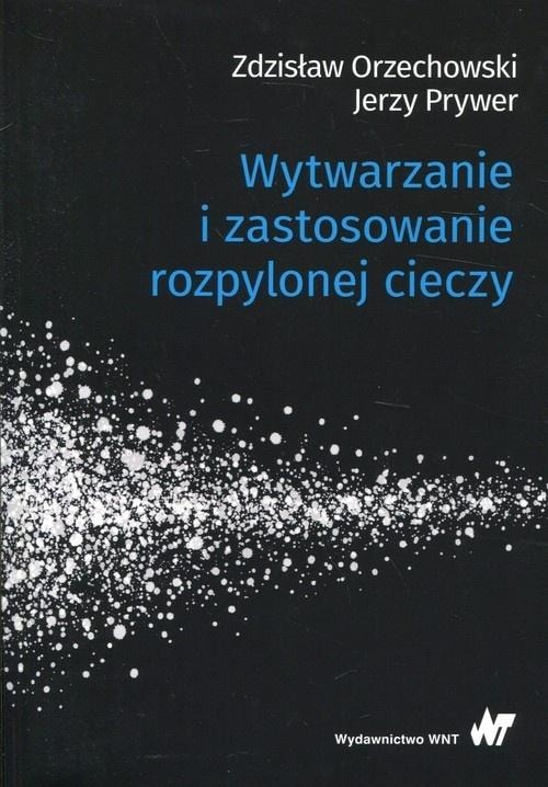 Production and application of atomized liquid - Jerzy Prywer, Zdzisław Orzechowski - indispensable knowledge