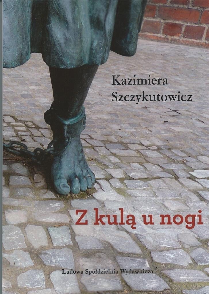 Kazimiera Szczykutowicz - With a Ball and Chain - poetry full of emotions