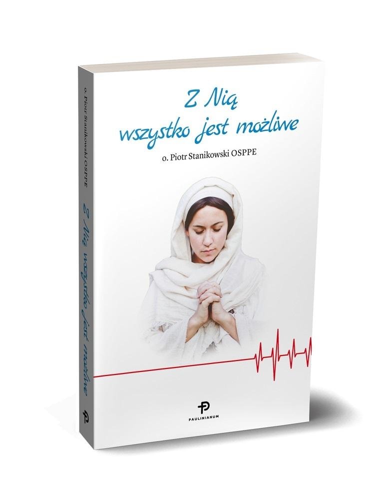 With Her Everything Is Possible - Piotr Stanikowski - discover the power of faith