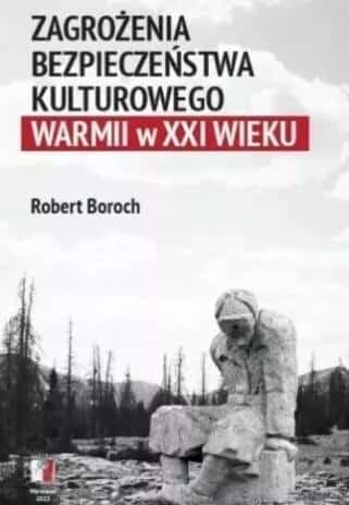 Robert Boroch - Threats to the cultural security of Warmia in the 21st century