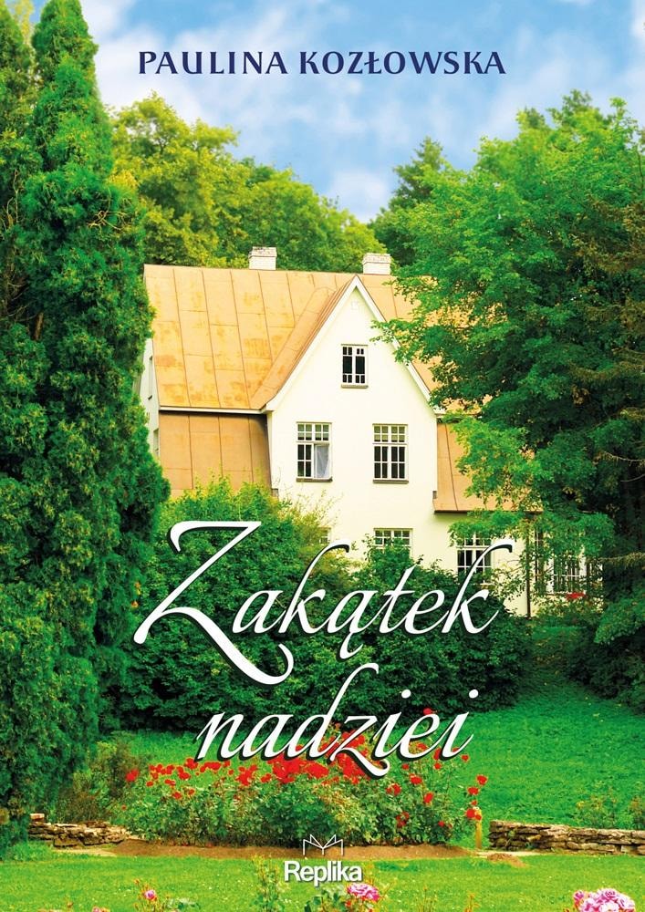 Paulina Kozłowska - Zakątek Nadziei - a touching novel about finding yourself