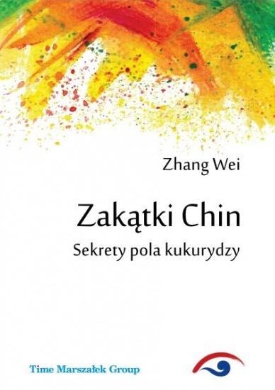 Corners of China. Secrets of the Cornfield - Zhang Wei - Discover the magic of the Chinese countryside