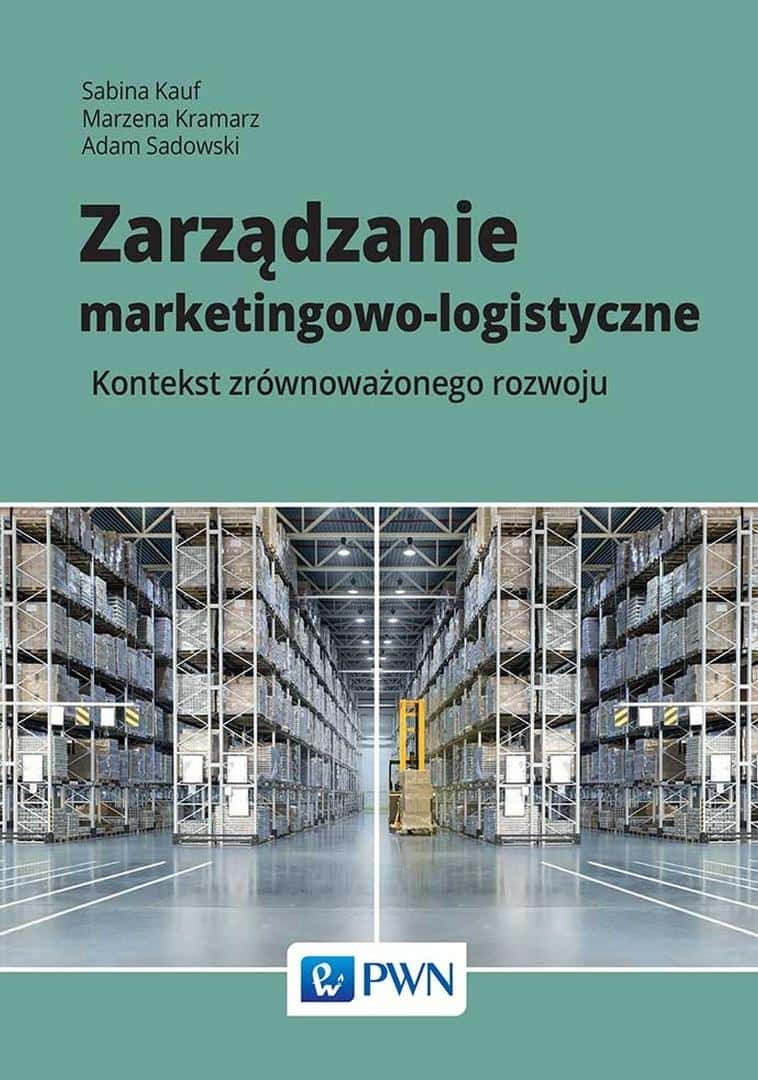 Marketing and Logistics Management - Sabina Kauf, Marzena Kramarz, Adam Sadowski - discover effective strategies