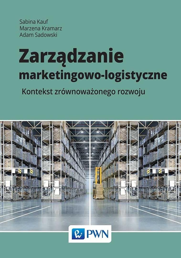Marketing and Logistics Management - Sabina Kauf, Marzena Kramarz, Adam Sadowski - discover effective strategies