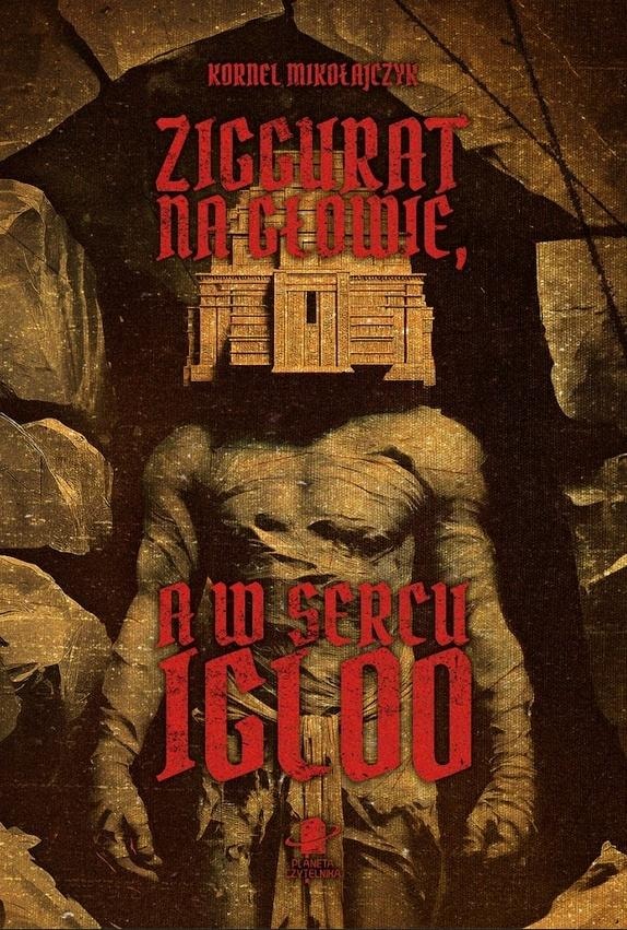 Kornel Mikołajczyk - Ziggurat on the head, an igloo in the heart