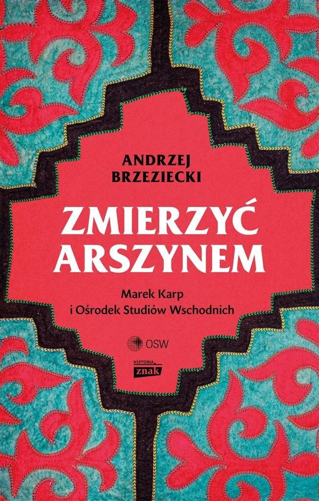 Zmierzyć arszynem. Marek Karp and the Centre for Eastern Studies - a story that captivates from the first page