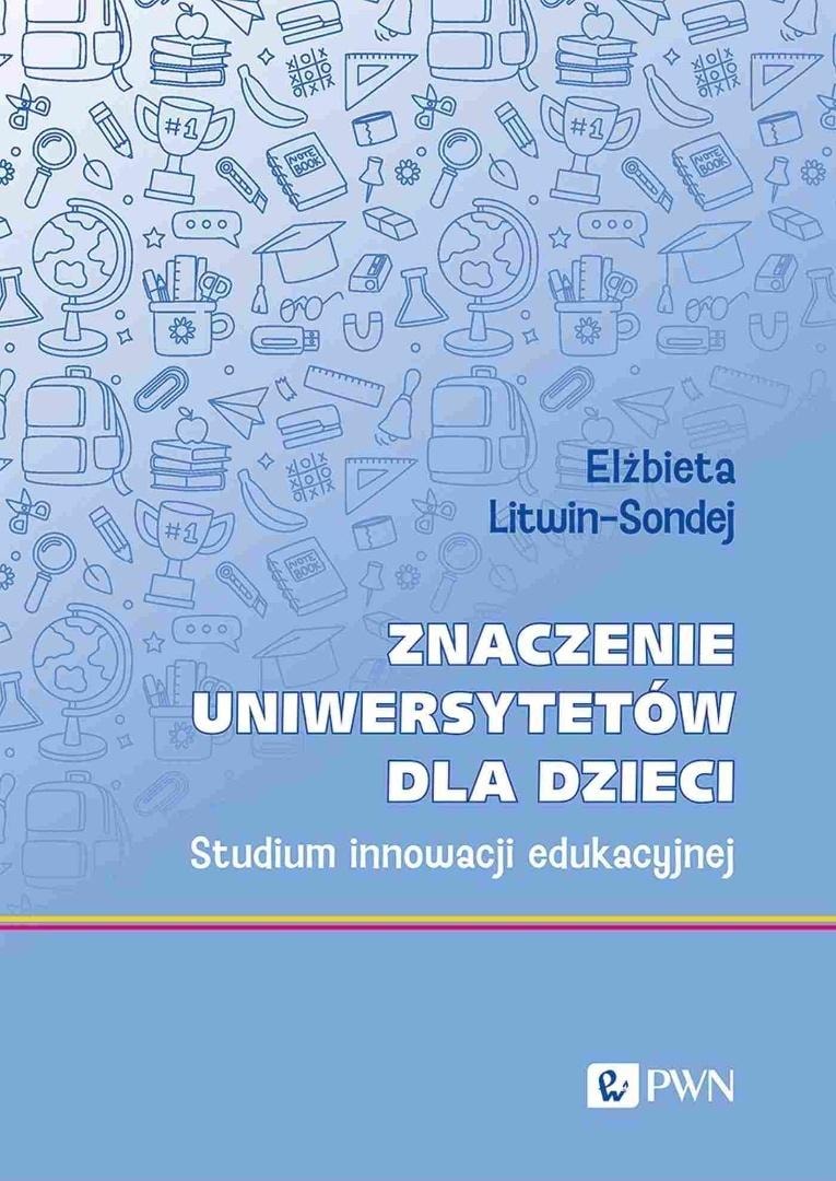Elżbieta Litwin-Sondej - The significance of children's universities - a study of educational innovation