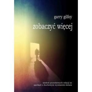 Garry Gilfoy - See More - Seven accounts of encounters with the spiritual dimension