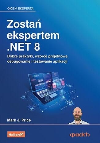 Helion Become a .NET 8 Expert - a practical guide for developers