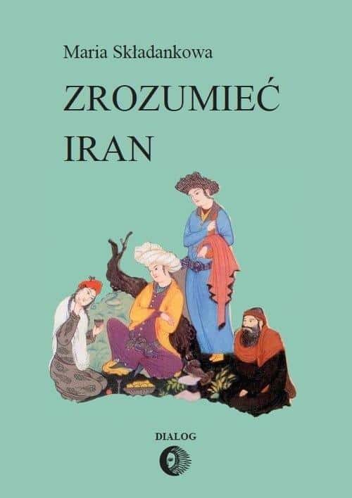 Maria Składankowa - Understanding Iran - a fascinating journey into culture