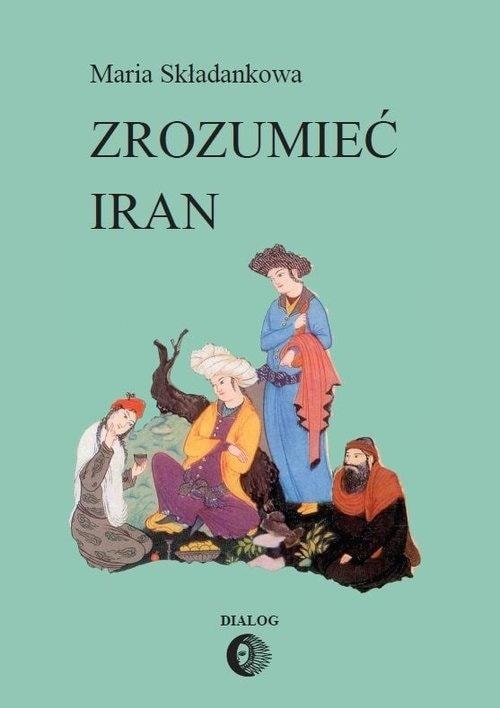 Maria Składankowa - Understanding Iran - a fascinating journey into culture